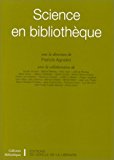 Science en bibliothèque sous la dir. de Francis Agostini ; avec la collab. de Sylvain Auroux, Michel Béthery, Paul Caro... [et al.]