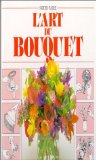 L'art du bouquet Jane Newdick ; photogr., Neil Sutherland ; [adapt., Patricia Mathieu]