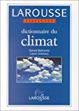 Dictionnaire du climat Gérard Beltrando,... Laure Chémery,...
