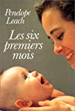 Les six premiers mois accompagner son nouveau-né Penelope Leach ; [trad. de l'anglais par Frédérique Nathan]