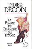 La Femme de chambre du Titanic roman Didier Decoin