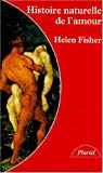 Histoire naturelle de l'amour instinct sexuel et comportement amoureux à travers les âges Helen Fisher ; trad. de l'anglais par Evelyne Gasarian.