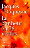 Le bonheur en 36 vertus Jacques Duquesne