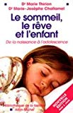 Le sommeil, le rêve et l'enfant Marie Thirion, Marie-Josèphe Challamel ; ill. Christiane Schaeffer