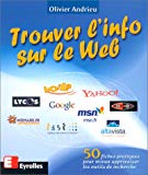Trouver l'info sur le Web 50 fiches pratiques pour mieux apprivoiser les outils de recherche Olivier Andrieu