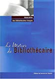 Le métier de bibliothécaire Association des bibliothécaires français ; dir. Raphaële Mouren, Dominique Peignet