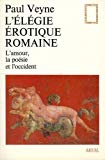 L'élégie érotique romaine [Texte imprimé] l'amour, la poésie et l'Occident Paul Veyne