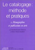 Le catalogage I. Monographies et publications en série [Texte imprimé] méthode et pratiques par Isabelle Dussert-Carbone et Marie-Renée Cazabon