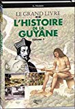 Le grand livre de l'histoire de la Guyane [Texte imprimé] Bernard Montabo