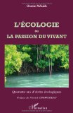 L'écologie ou La passion du vivant [Texte imprimé] quarante ans d'écrits écologiques Garcin Malsa ; préface Patrick Chamoiseau