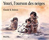 Youri, l'ourson des neiges [Texte imprimé] Claude K. Dubois