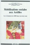 Mobilisations sociales aux Antilles [Texte imprimé] les événements de 2009 dans tous leurs sens sous la direction de Jean-Claude William, Fred Reno et Fabienne Alvarez