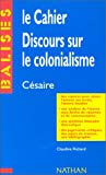 Le Cahier ; Le Discours sur le colonialisme [de] Aimé Césaire Claudine Richard,...