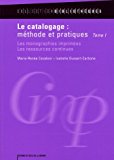Le catalogage méthode et pratiques. Tome 1, Les monographies imprimées, les ressources continues Marie-Renée Cazabon, Isabelle Dussert-Carbone