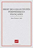 Droit des collectivités périphériques françaises Jean-François Auby,...