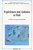 Expériences non violentes en Haïti la paix est là, nous la cherchons Brigades de paix internationales ; éd. Marc Allenbach, Gilles Danroc, Jürgen Störk ; préf. Claudette Werleigh