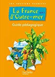 La france d'outre-mer [Texte imprimé] Guide pédagogique, cycle 3 Eric Mesnard professeur d'IUFM