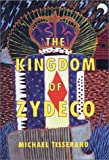 The kingdom of zydeco [Texte imprimé] Michael Tisserand