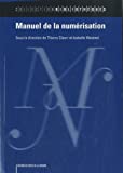 Manuel de la numérisation [Texte imprimé] sous la direction de Thierry Claerr et Isabelle Westeel ; préface de Michel Melot