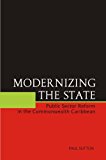 Modernizing the State public sector reform in the Commonwealth Caribbean Paul Sutton ; with contributions from Ann Marie Bissessar, Philip Osei, Michael Scott