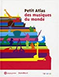 Petit atlas des musiques du monde [Texte imprimé] sous la direction de Alain Arnaud, Marc Benaïche, Catherine Zbinden