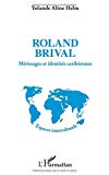 Roland Brival [Texte imprimé] métissages et identités caribéennes Yolande Aline Helm
