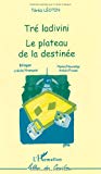 Tré ladivini = Le plateau de la destinée nyouz - nouvelles, créole-français, kréyól-fransé Térèz Léotin