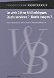Le web 2.0 en bibliothèques.[Texte imprimé] Quels services ? Quels usages ? /sous la dir. de Muriel Amar et Véronique Mesguich