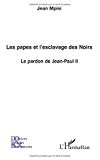 Les papes et l'esclavage des Noirs : le pardon de Jean-Paul II Jean MPISI.
