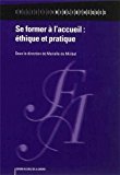 Se former à l'accueil Texte imprimé éthique et pratique sous la direction de Marielle de Miribel préface de Brigitte Évano
