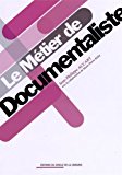 Le métier de documentaliste Texte imprimé Jean-Philippe Accart avec la collaboration de Marie-Pierre Réthy