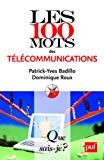 Les 100 mots des télécommunications Texte imprimé Patrick-Yves Badillo, Dominique Roux