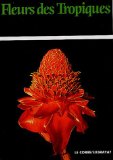 Fleurs des tropiques Texte imprimé photogr., André Exbrayat texte, Gildas Le Corre