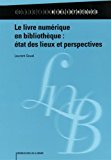 Le livre numérique en bibliothèque Texte imprimé état des lieux et perspectives Laurent Soual