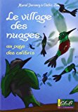 Le village des nuages Texte imprimé au pays des colibris texte, Muriel Derivery illustrations, Cédric Zou