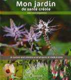 Mon jardin de santé créole Texte imprimé je cultive mes plantes aromatiques et médicinales à la Réunion Jean-Louis Longuefosse