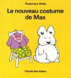 Le Nouveau costume de Max Texte imprimé Rosemary Wells [illustré par l'auteur ; traduit de l'anglais]