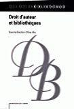 Droit d'auteur et bibliothèques Texte imprimé sous la direction d'Yves Alix [textes de Michèle Battisti, Adrienne Cazenobe, Sébastien Dalmon, et al.]