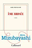 Âme brisée Texte imprimé roman Akira Mizubayashi