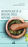 Anthropologie de la médecine créole haïtienne Texte imprimé sous la direction de Obrillant Damus et Nicolas Vonarx préface de Jean Benoist