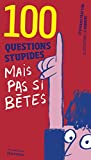 100 questions stupides mais pas si bêtes Texte imprimé Stéphane Frattini illustrations de Robbert
