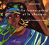 La femme-arbre et le chasseur Texte imprimé conte de l'Afrique de l'Ouest adapté et ill. par Muriel Diallo
