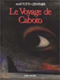 Le Voyage de Caboto Mattotti, Zentner ; trad. de l'italien Anne-Marie Ruiz