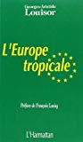 L'Europe tropicale Georges-Aristide Louisor ; préf. de François Louisy