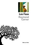 Les feux essais, poèmes, nouvelles Raymond Carver ; trad. de l'américain par François Lasquin