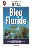 Bleu Floride James W. Hall ; trad. de l'anglais par Hélène Devaux-Minié