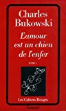 L'Amour est un chien de l'enfer 1 Charles Bukowski ; trad. de l'américain par Gérard Guéguan
