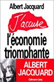 J'accuse l'économie triomphante Albert Jacquard