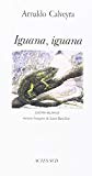 Iguana, iguana édition bilingue Arnaldo Calveyra ; version française de Laure Bataillon