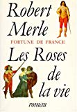 Les roses de la vie roman Robert Merle